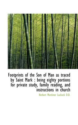 Footprints of the Son of Man as Traced by Saint Mark: Being Eighty Portions for Private Study, Fami(English)