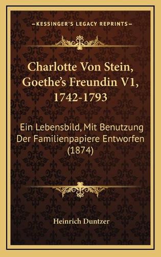 Charlotte Von Stein, Goethe's Freundin V1, 1742-1793