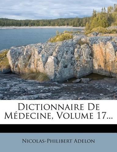 Dictionnaire de Medecine, Volume 17...