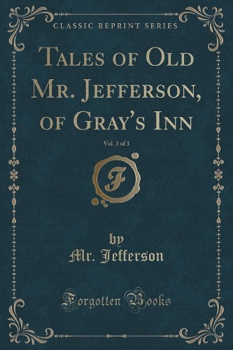 Tales of Old Mr. Jefferson, of Gray's Inn, Vol. 3 of 3 (Classic Reprint)