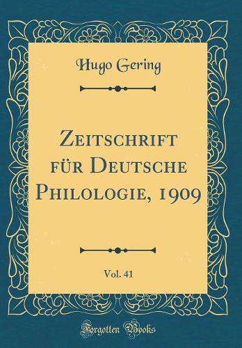 Zeitschrift für Deutsche Philologie, 1909, Vol. 41 (Classic Reprint)