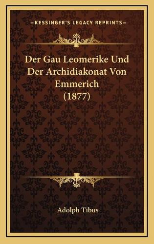 Der Gau Leomerike Und Der Archidiakonat Von Emmerich (1877)