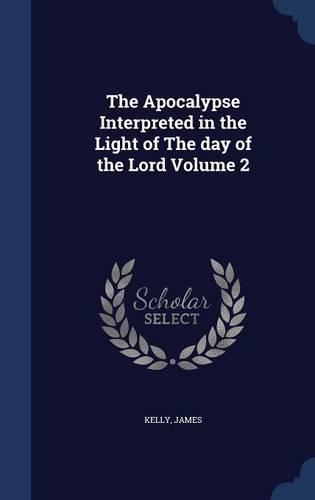 The Apocalypse Interpreted in the Light of The day of the Lord Volume 2
