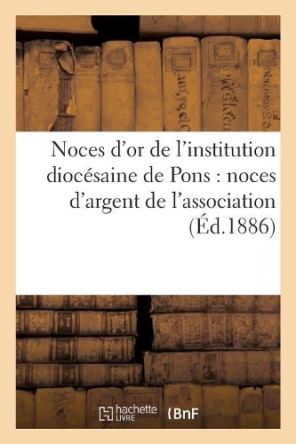 Noces d'Or de l'Institution Diocésaine de Pons: Noces d'Argent de l'Association Amicale