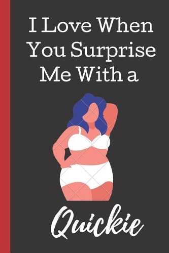 I Love You When You Surprise Me With a Quickie