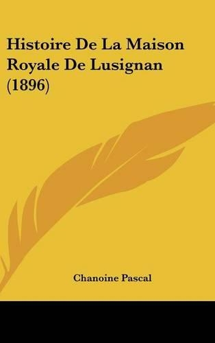 Histoire De La Maison Royale De Lusignan (1896)