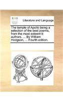 The temple of Apollo being a selection of the best poems, from the most esteem'd authors. ... By William Hodgson, ... Fourth edition.