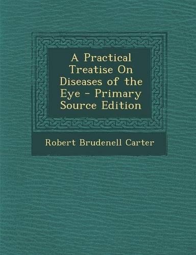 A Practical Treatise on Diseases of the Eye - Primary Source Edition