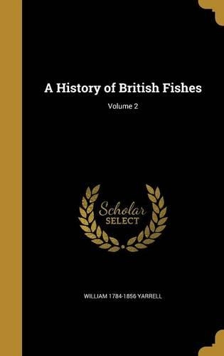 A History of British Fishes; Volume 2