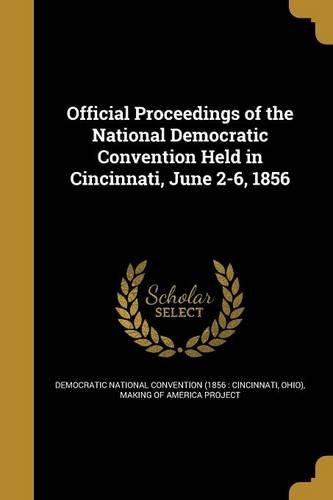 Official Proceedings of the National Democratic Convention Held in Cincinnati, June 2-6, 1856