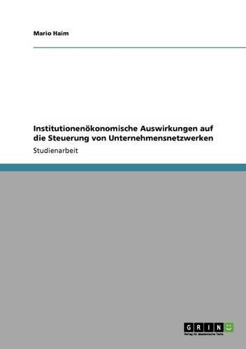 Institutionenökonomische Auswirkungen auf die Steuerung von Unternehmensnetzwerken