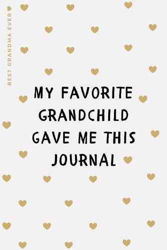 BEST GRANDMA EVER My Favorite Grandchild Gave Me This Journal