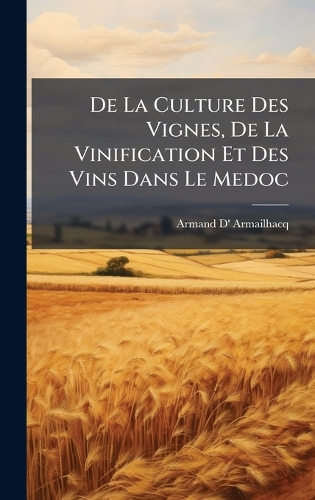 De La Culture Des Vignes, De La Vinification Et Des Vins Dans Le Medoc