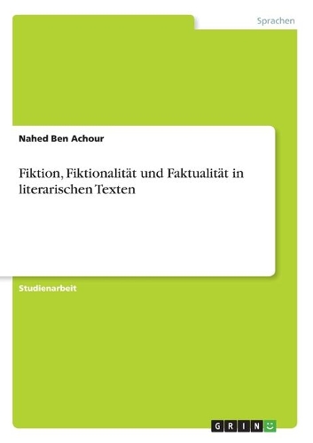 Fiktion, Fiktionalität und Faktualität in literarischen Texten