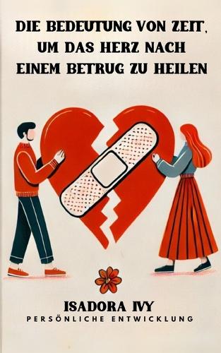 Die Bedeutung von Zeit, um das Herz nach einem Betrug zu heilen