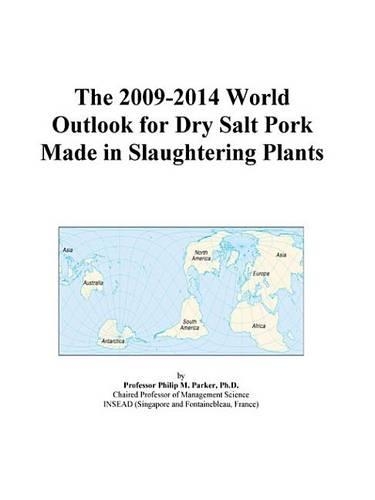 The 2009-2014 World Outlook for Dry Salt Pork Made in Slaughtering Plants