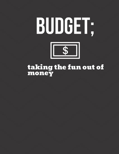 Budget; taking the fun out of money