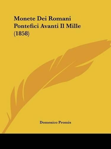 Monete Dei Romani Pontefici Avanti Il Mille (1858): (Italian)