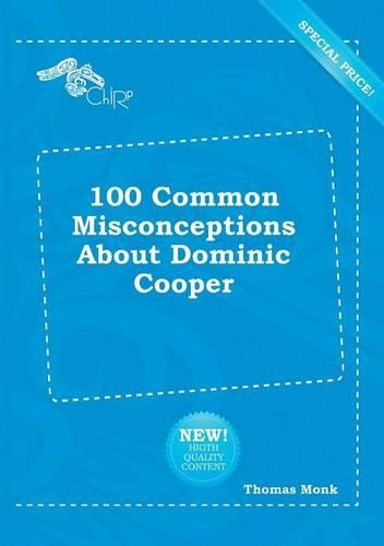 100 Common Misconceptions about Dominic Cooper