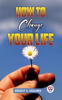 How to Change Your Life