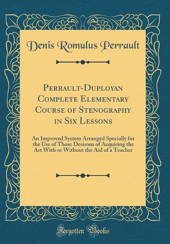 Perrault-Duployan Complete Elementary Course of Stenography in Six Lessons