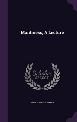 Manliness, a Lecture