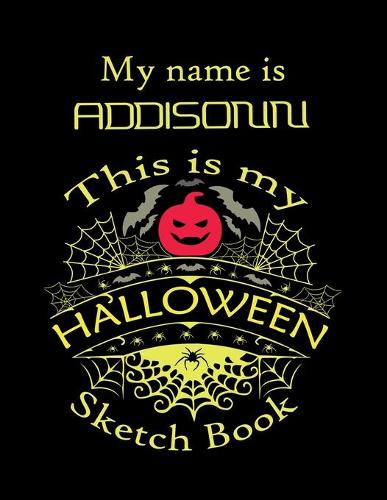 My name is ADDISON This is my HALLOWEEN Sketch Book