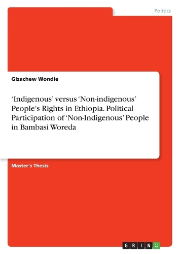 'Indigenous' versus 'Non-indigenous' People's Rights in Ethiopia. Political Participation of 'Non-Indigenous' People in Bambasi Woreda