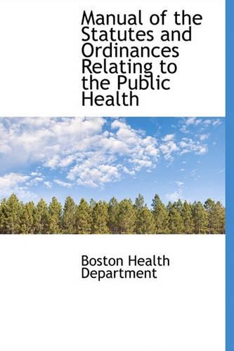 Manual of the Statutes and Ordinances Relating to the Public Health
