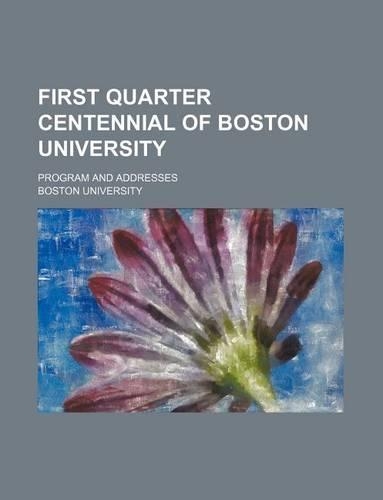 First Quarter Centennial of Boston University; Program and Addresses