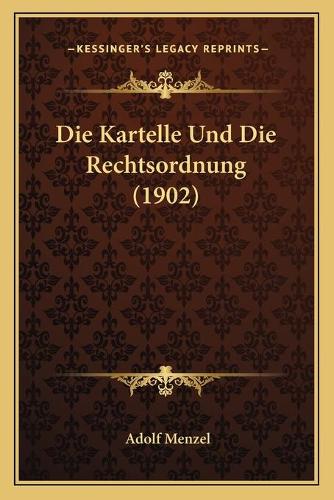 Die Kartelle Und Die Rechtsordnung (1902)