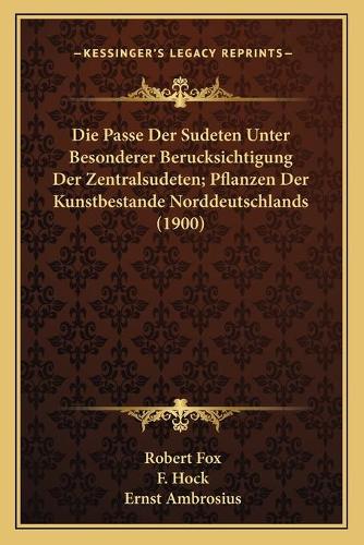 Die Passe Der Sudeten Unter Besonderer Berucksichtigung Der Zentralsudeten; Pflanzen Der Kunstbestande Norddeutschlands (1900)