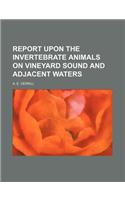 Report Upon the Invertebrate Animals on Vineyard Sound and Adjacent Waters