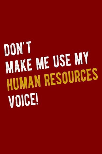 Don't Make Me Use My Human Resources Voice!
