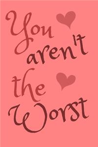 You Aren't The Worst