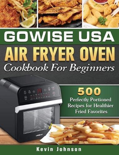 GoWISE USA Air Fryer Oven Cookbook For Beginners