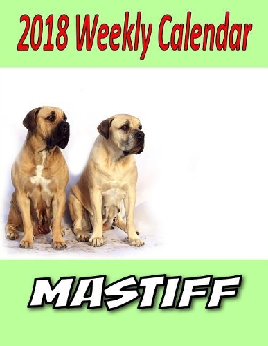 2018 Weekly Calendar Mastiff