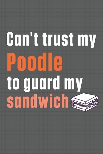 Can't trust my Poodle to guard my sandwich