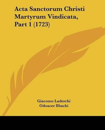 Acta Sanctorum Christi Martyrum Vindicata, Part 1 (1723)