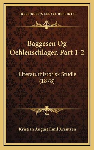 Baggesen Og Oehlenschlager, Part 1-2