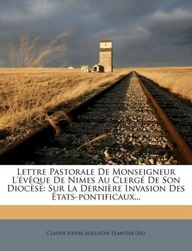 Lettre Pastorale de Monseigneur L'Eveque de Nimes Au Clerge de Son Diocese