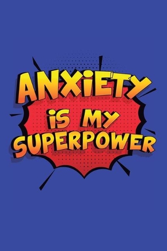 Anxiety Is My Superpower