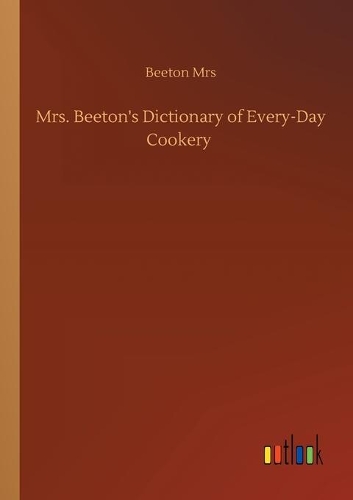 Mrs. Beeton's Dictionary of Every-Day Cookery