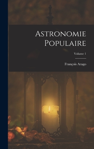 Astronomie Populaire; Volume 1