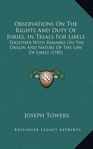 Observations On The Rights And Duty Of Juries, In Trials For Libels