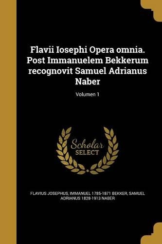 Flavii Iosephi Opera Omnia. Post Immanuelem Bekkerum Recognovit Samuel Adrianus Naber; Volumen 1