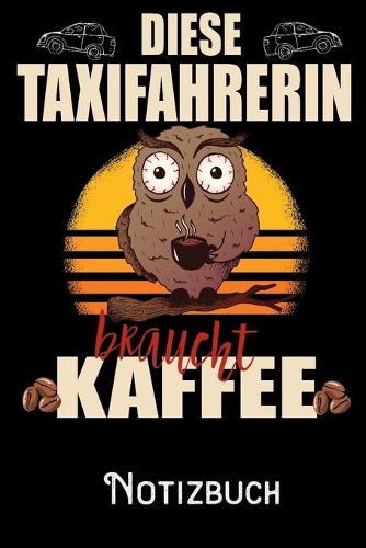 Diese Taxifahrerin braucht Kaffee - Notizbuch