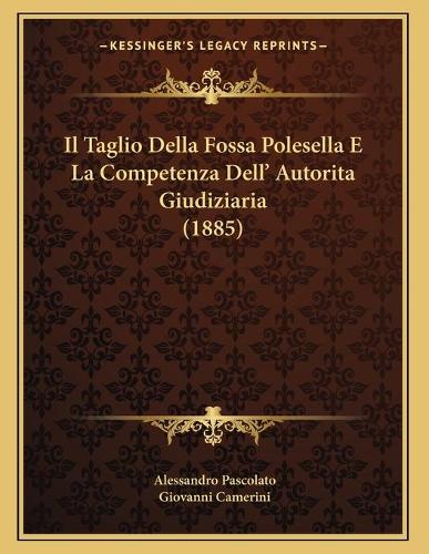 Il Taglio Della Fossa Polesella E La Competenza Dell' Autorita Giudiziaria (1885)