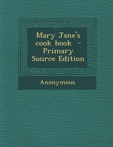 Mary Jane's Cook Book - Primary Source Edition