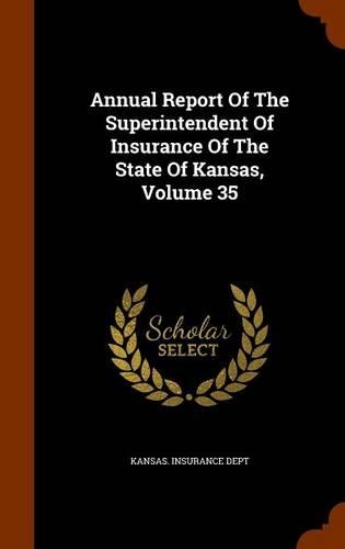 Annual Report of the Superintendent of Insurance of the State of Kansas, Volume 35